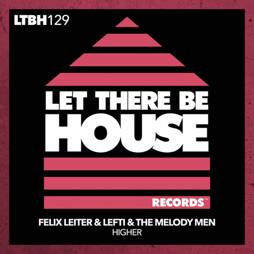 Felix Leiter, LEFTI, The Melody Men - Higher [LTBH129REMIX]